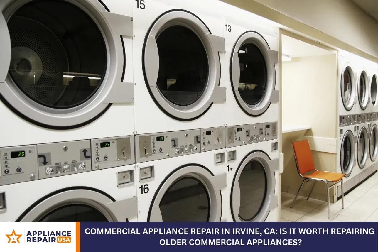 Commercial Appliance Repair in Irvine, CA: Is It Worth Repairing Older Commercial Appliances?