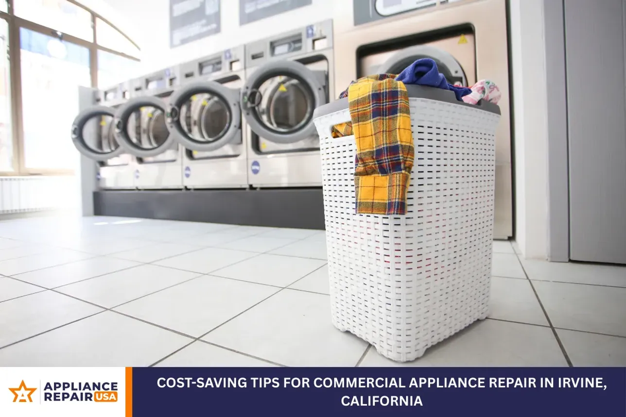 Cost-Saving Tips for Commercial Appliance Repair in Irvine, California