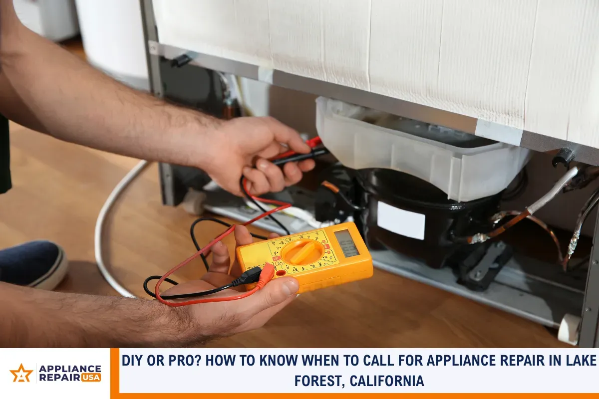 DIY or Pro? How to Know When to Call for Appliance Repair in Lake Forest, California