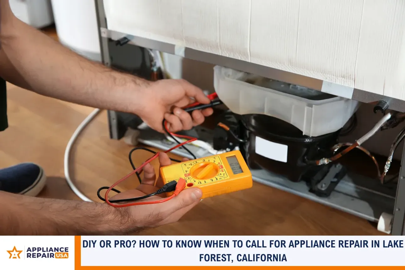 DIY or Pro? How to Know When to Call for Appliance Repair in Lake Forest, California