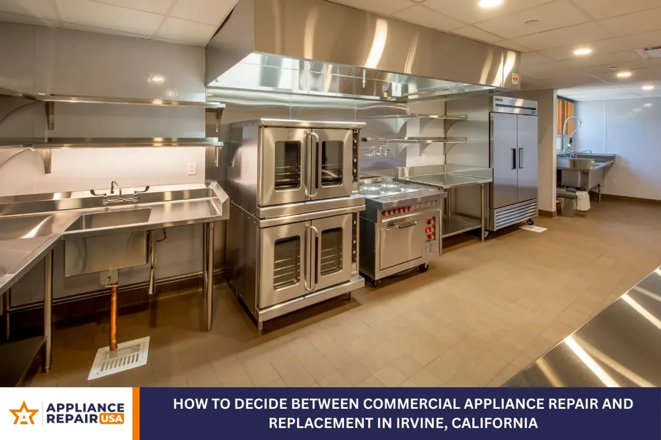 How to Decide Between Commercial Appliance Repair and Replacement in Irvine, California